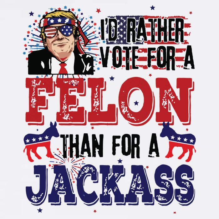ID Rather Vote For A Felon Than A Jackass T-Shirt