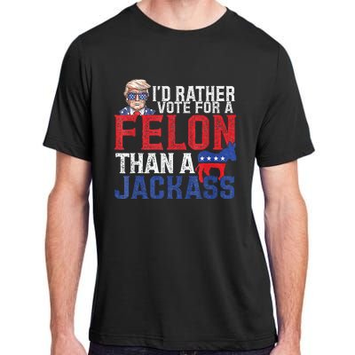 Id Rar Vote A Felon Than A Jackass Trump Adult ChromaSoft Performance T-Shirt