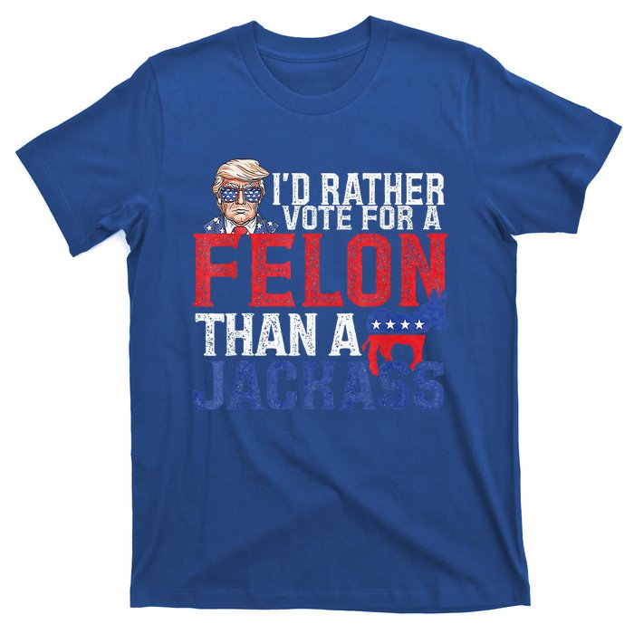 Id Rar Vote A Felon Than A Jackass Trump T-Shirt