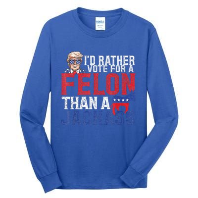 Id Rar Vote A Felon Than A Jackass Trump Tall Long Sleeve T-Shirt