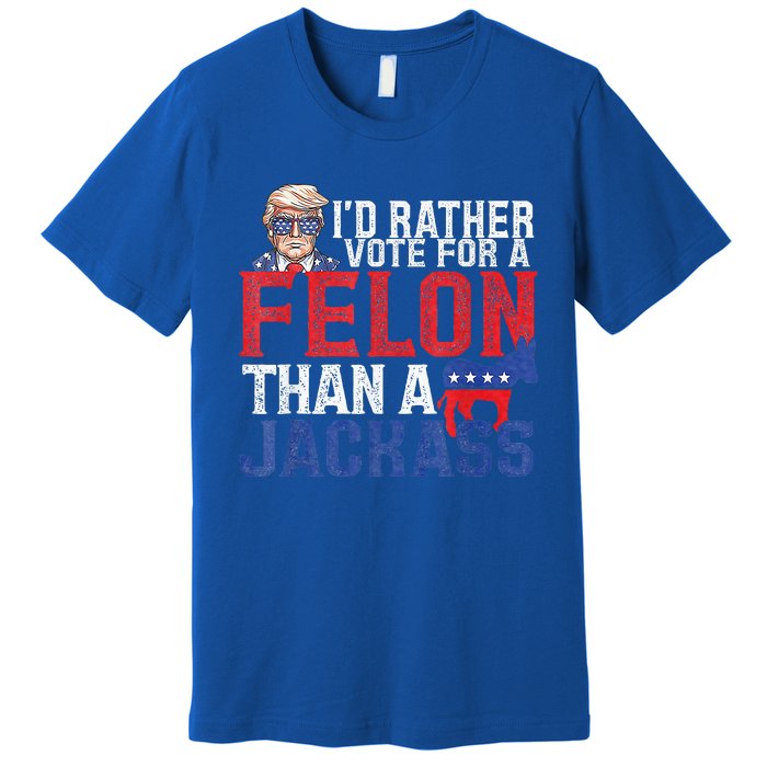 Id Rar Vote A Felon Than A Jackass Trump Premium T-Shirt