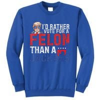 Id Rar Vote A Felon Than A Jackass Trump Tall Sweatshirt