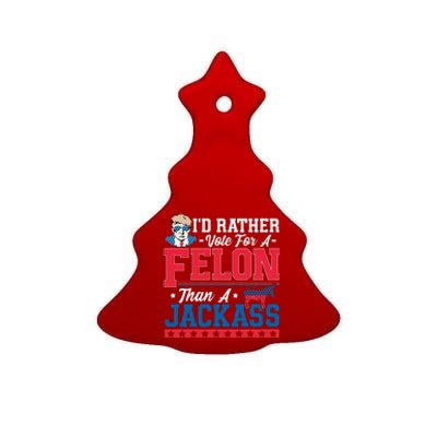 ID Rather Vote For A Felon Than A Jackass Trump 2024 Ceramic Tree Ornament