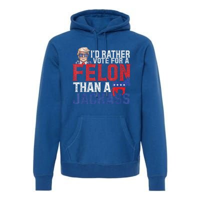 Id Rar Vote A Felon Than A Jackass Trump Premium Hoodie