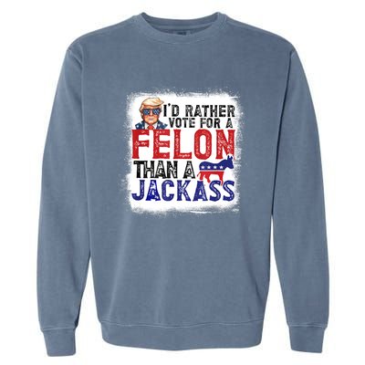 ID Rather Vote For Felon Than A Jackass Garment-Dyed Sweatshirt