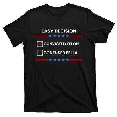 ID Rather Vote For Convicted Felon Than A Confused Fella T-Shirt