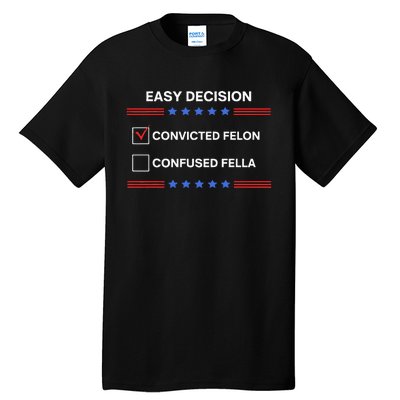 ID Rather Vote For Convicted Felon Than A Confused Fella Tall T-Shirt