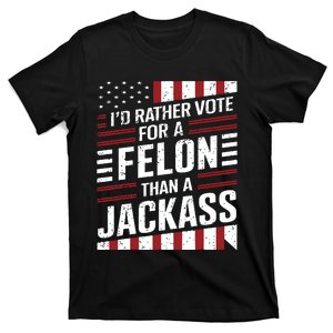 Id Rather Vote For A Felon Than A Jackass Trump America T-Shirt