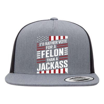 Id Rather Vote For A Felon Than A Jackass Trump America Flat Bill Trucker Hat