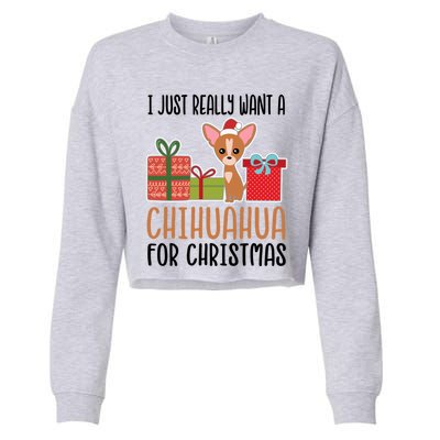 I Really Want A Chihuahua For Christmas Chihuahua Owner Gift Cropped Pullover Crew