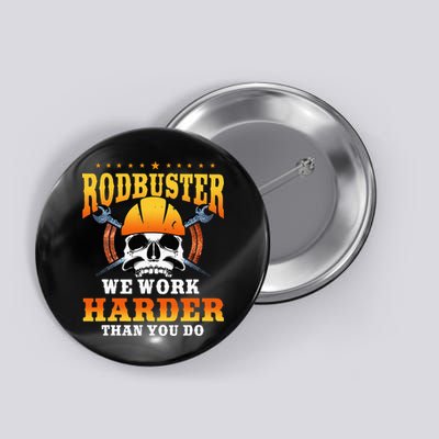 Ironworker Rodbuster We Work Harder Then You Do Button