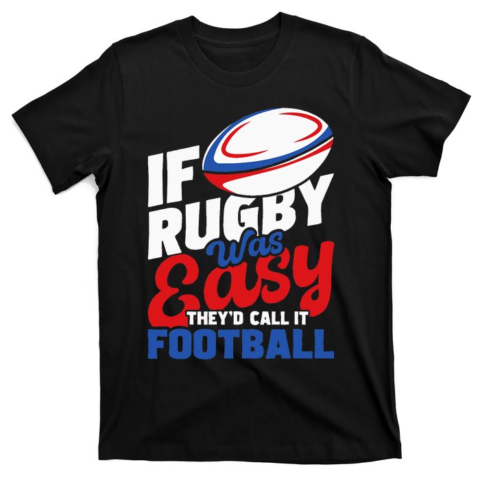 If Rugby Was Easy TheyD Call It Football Rugby Player T-Shirt