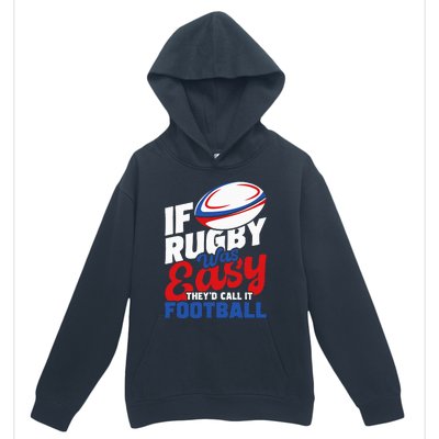 If Rugby Was Easy TheyD Call It Football Rugby Player Urban Pullover Hoodie