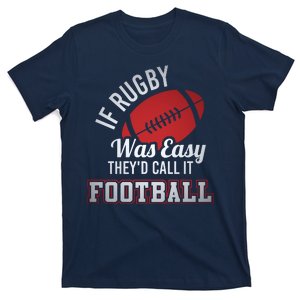 If Rugby Was Easy TheyD Call It Football Funny Rugby Player T-Shirt