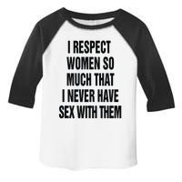 I Respect Women So Much That I Never Have Sex With Them Toddler Fine Jersey T-Shirt