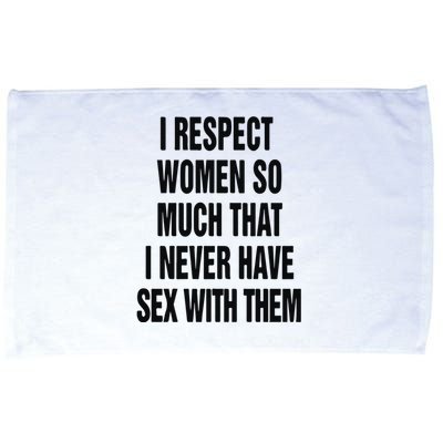 I Respect Women So Much That I Never Have Sex With Them Microfiber Hand Towel