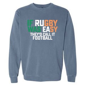 If Rugby Was Easy They'd Call It Football Matching Patrick's Gift Garment-Dyed Sweatshirt