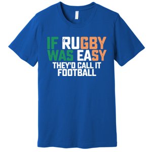 If Rugby Was Easy They'd Call It Football Matching Patrick's Gift Premium T-Shirt