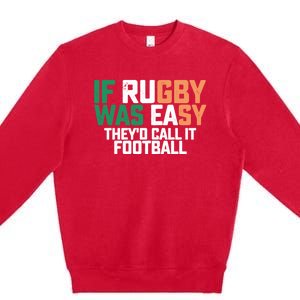 If Rugby Was Easy They'd Call It Football Matching Patrick's Gift Premium Crewneck Sweatshirt