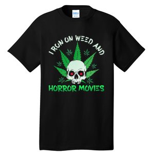 I Run Weed Horror Movies Skull Halloween Stoner Tall T-Shirt