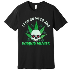 I Run Weed Horror Movies Skull Halloween Stoner Premium T-Shirt