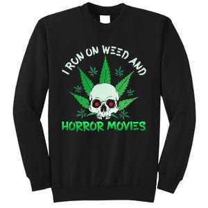 I Run Weed Horror Movies Skull Halloween Stoner Tall Sweatshirt