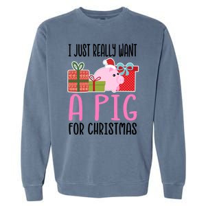 I Really Want A Pig For Christmas Great Gift Garment-Dyed Sweatshirt