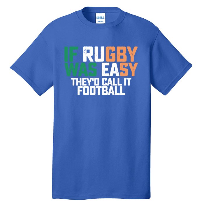 If Rugby Was Easy They'd Call It Football Matching Patrick's Gift Tall T-Shirt