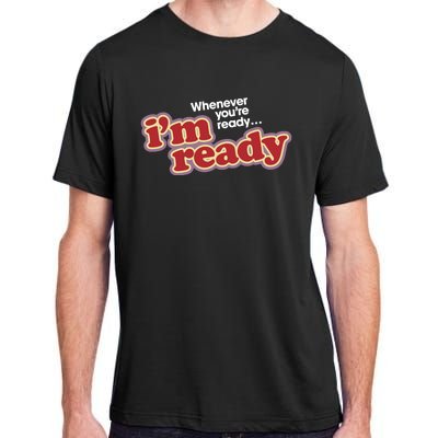 IM Ready Whenever YouRe Ready Adult ChromaSoft Performance T-Shirt