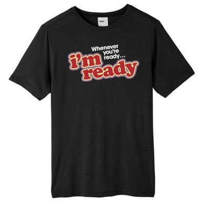 IM Ready Whenever YouRe Ready Tall Fusion ChromaSoft Performance T-Shirt