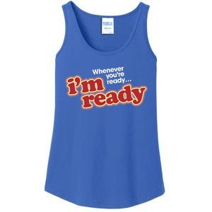 IM Ready Whenever YouRe Ready Ladies Essential Tank