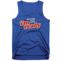 IM Ready Whenever YouRe Ready Tank Top