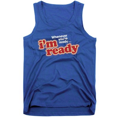 IM Ready Whenever YouRe Ready Tank Top