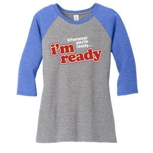 IM Ready Whenever YouRe Ready Women's Tri-Blend 3/4-Sleeve Raglan Shirt