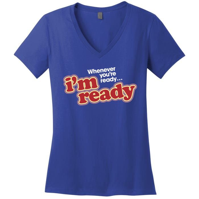 IM Ready Whenever YouRe Ready Women's V-Neck T-Shirt