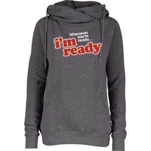 IM Ready Whenever YouRe Ready Womens Funnel Neck Pullover Hood