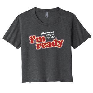 IM Ready Whenever YouRe Ready Women's Crop Top Tee