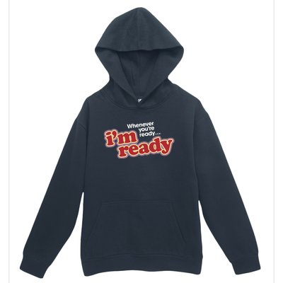 IM Ready Whenever YouRe Ready Urban Pullover Hoodie