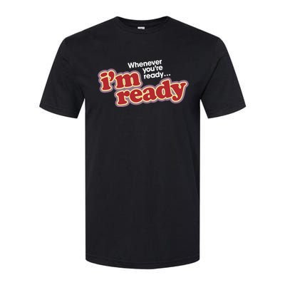 IM Ready Whenever YouRe Ready Softstyle® CVC T-Shirt