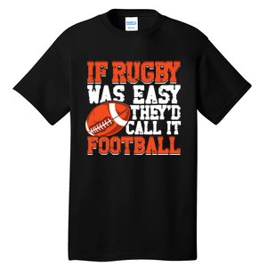 IF RUGBY WAS EASY THEY´D CALL IT FOOTBALL Tall T-Shirt