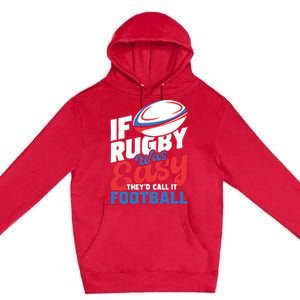 If Rugby Was Easy Theyd Call It Football Rugby Player Premium Pullover Hoodie