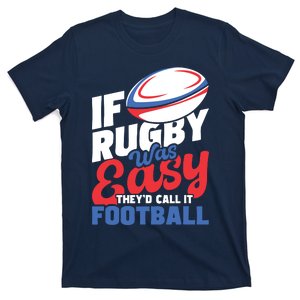 If Rugby Was Easy Theyd Call It Football Rugby Player T-Shirt