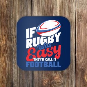 If Rugby Was Easy Theyd Call It Football Rugby Player Coaster