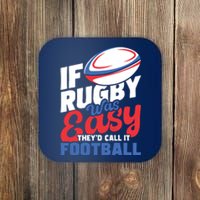 If Rugby Was Easy Theyd Call It Football Rugby Player Coaster