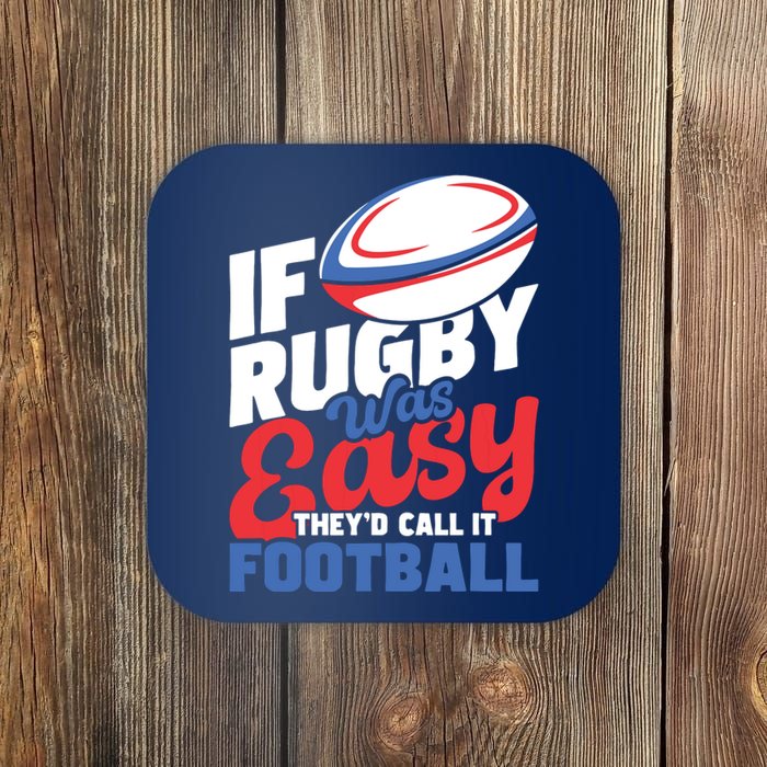 If Rugby Was Easy Theyd Call It Football Rugby Player Coaster