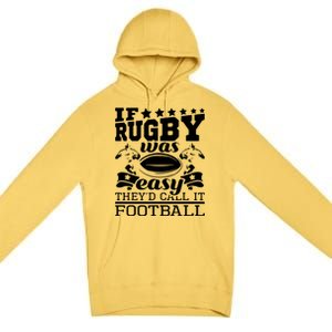 If Rugby Was Easy Theyd Call It Football Funny Rugby Premium Pullover Hoodie