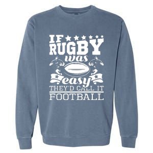 If Rugby Was Easy Theyd Call It Football Funny Rugby Garment-Dyed Sweatshirt