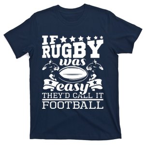 If Rugby Was Easy Theyd Call It Football Funny Rugby T-Shirt