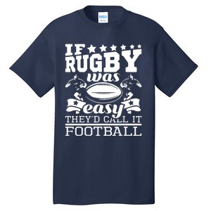 If Rugby Was Easy Theyd Call It Football Funny Rugby Tall T-Shirt