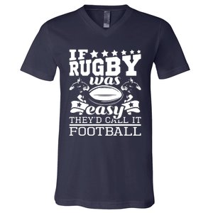 If Rugby Was Easy Theyd Call It Football Funny Rugby V-Neck T-Shirt